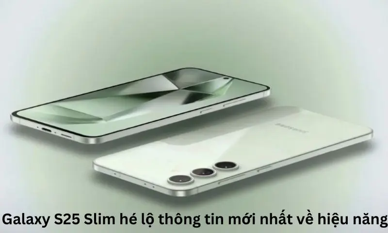 Galaxy S25 Slim hé lộ thông tin mới nhất về hiệu năng